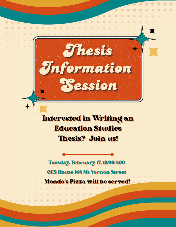 EDST Thesis Information Meeting on Tuesday, February 17 from 12-1 at CES House 164 Mt Vernon St Mondo's Pizza will be served